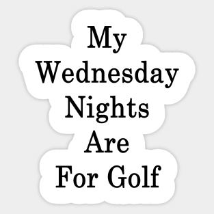 My Wednesday Nights Are For Golf Sticker